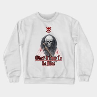 What A Time To Be Alive Crewneck Sweatshirt